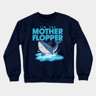 I'm The Mother Flopper Crewneck Sweatshirt